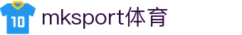 MK(体育科技有限公司)体育·官方网站